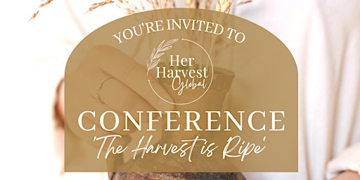 Her Harvest Global Conference 'The Harvest is Ripe'
