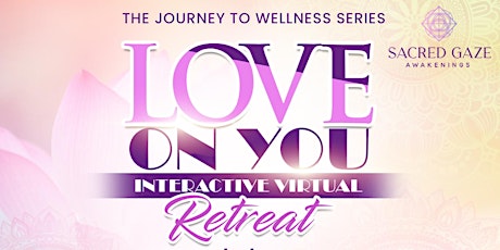 LOVE ON YOU virtual retreat : The Journey To Wellness Series