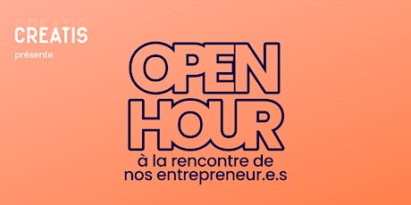 Open Hour #2 - A la rencontre de nos entrepreneur.e.s