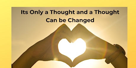 Free Mini Workshop:Its Only a Thought & a Thought can be Changed-Louise Hay