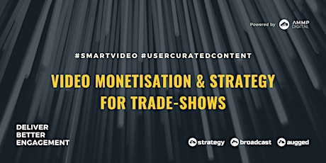 #SmartVideo - Video Monetisation & Strategy for Trade-Shows