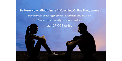 'Be Here Now' Mindfulness in Coaching Online Programme (LIVE on Zoom)