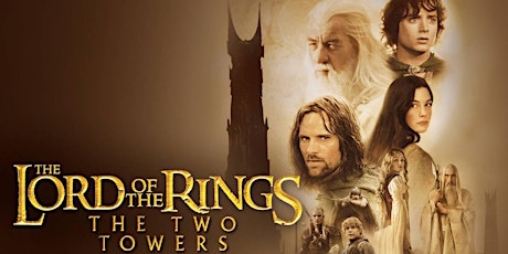 THE LORD OF THE RINGS: THE TWO TOWERS - 20th Anniversary Screening!