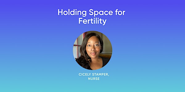 Holding Space for Fertility