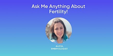 Ask Me Anything About Fertility!