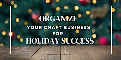 Organize  Your  Craft Business  for  Holiday Success