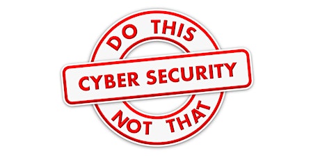 Do this.  Not that!  Cyber Security Edition