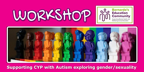 WORKSHOP (part 3): supporting CYP with Autism exploring gender/sexuality