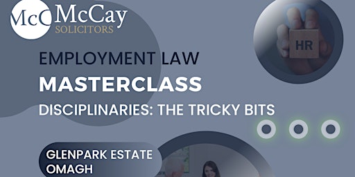 Employment Law Masterclass (Disciplinaries: The Tricky Bits)