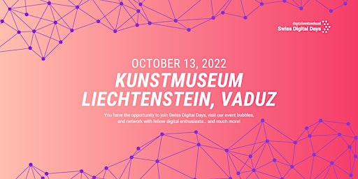 SWISS DIGITAL DAYS @ Kunstmuseum Liechtenstein, Vaduz  | 13 Oct 2022