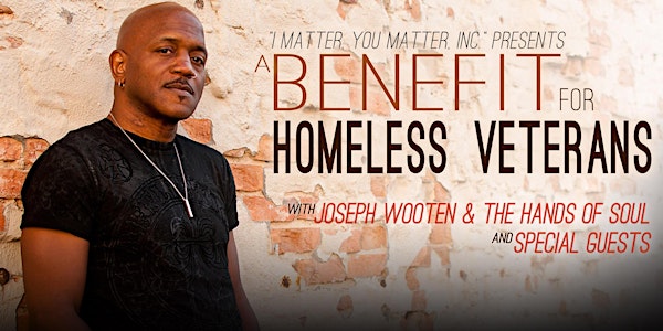 I Matter, You Matter, Inc. Presents a Benefit for Homeless Veterans
