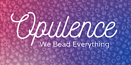 Opulence: We Bead Everything - Public Beading Circle