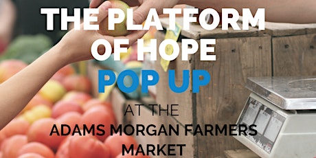 The Platform of Hope Pop Up at the Adams Morgan Farmers Market