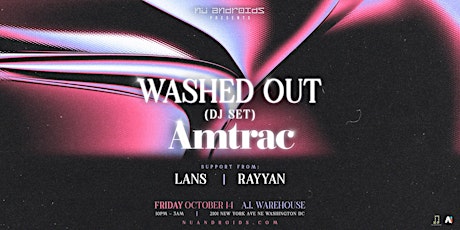 Nü Androids Presents: Amtrac & Washed Out DJ Set (21+)