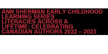 Ann Sherman Early Childhood Learning Series: Literacies Across A Lifetime
