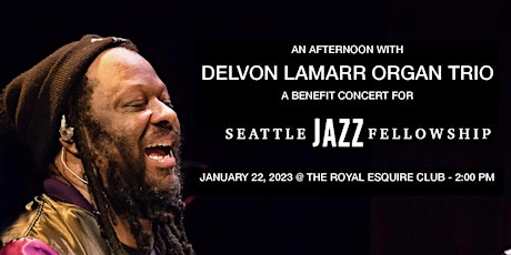 A Benefit for Seattle Jazz Fellowship w/  Delvon Lamarr Organ Trio