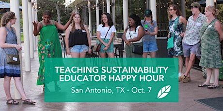 EcoRise: Teaching Sustainability, Educator Happy Hour: San Antonio