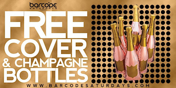 FREE CHAMPAGNE BOTTLES & FREE COVER FOR LADIES @BARCODE SATURDAYS EVERY SAT