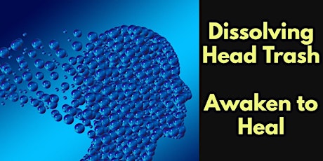 Dissolving Head Trash - Awaken to Heal - A Free Workshop