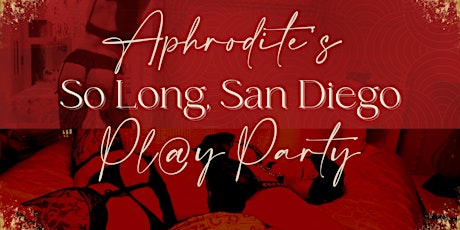 Aphrodite's So Long San Diego  Pl@y Party