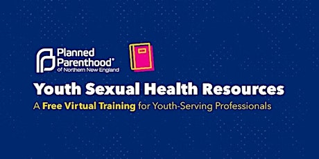 Youth Sexual Health Resources: A Training for Youth-Serving Professionals