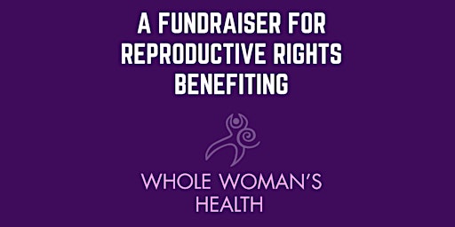 Fundraiser for Reproductive Rights Benefiting Whole Woman's Health