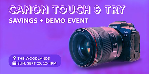 Canon Savings and Touch and Try Event - The Woodlands!