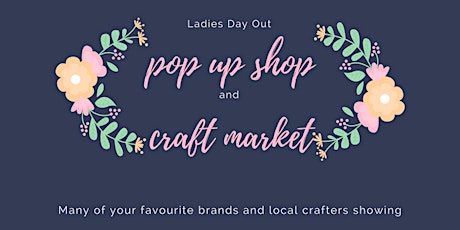Ladies Day Out Pop Up Shop and Craft Market primary image