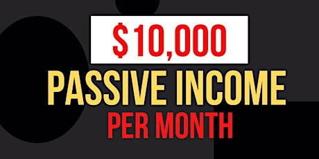 $10,000 passive income/Month
