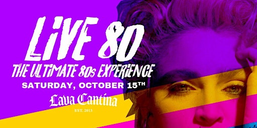 Live 80 - The Ultimate 80's Party at Lava Cantina The Colony