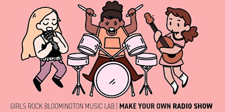 Girls Rock Bloomington  Music Lab | Make Your Own Radio Show Workshop