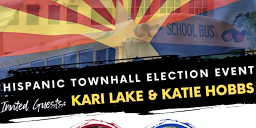 Hispanic Townhall Election Event w/ Invited Guests Kari Lake & Katie Hobbs