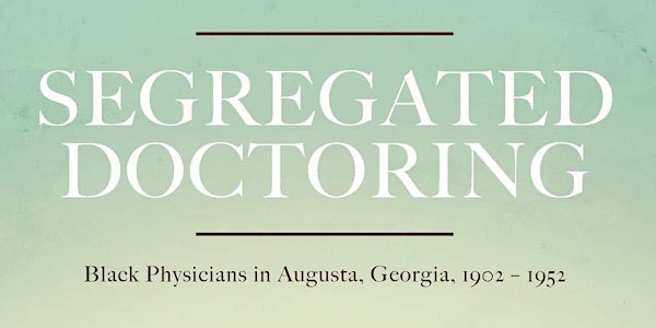 Segregated Doctoring: Black Physicians in Augusta, Georgia, 1902 - 1952