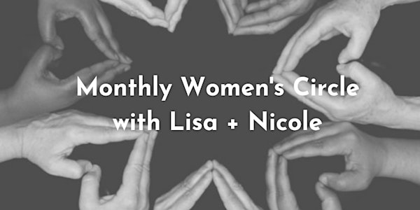 Monthly Sacred Women's Circle with Lisa + Nicole
