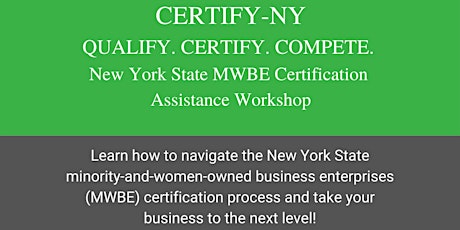 Qualify. Certify. Compete. NYS MWBE Certification Assistance Workshop