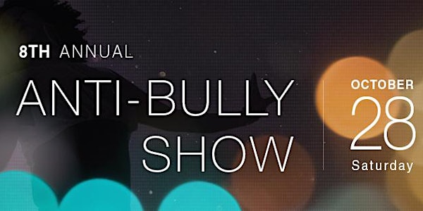 8TH ANNUAL ANTI-BULLY SHOW