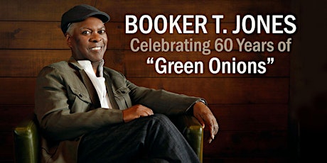 Booker T. Jones - Celebrating 60 Years of “Green Onions”