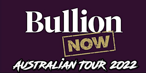 Bullion Now World Tour - Perth