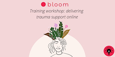 Bloom training workshop: delivering trauma support online primary image