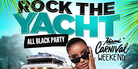 ROCK THE YACHT 2022 ANNUAL ALL BLACK YACHT PARTY MIAMI CARNIVAL primary image