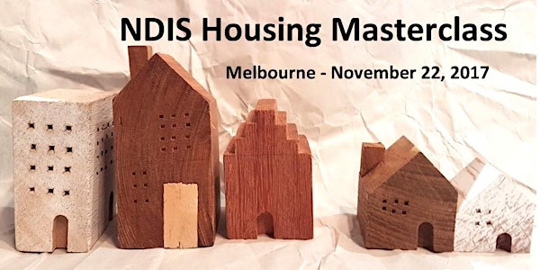 NDIS Housing Masterclass - Melbourne 22 November 2017