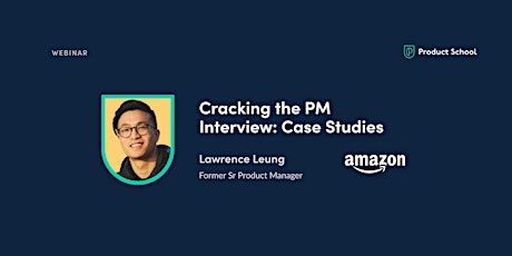 Webinar: Cracking the PM Interview: Case Studies by fmr Amazon Sr PM