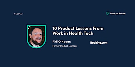 Webinar: 10 Product Lessons From Work in Health Tech by fmr Booking.com PM