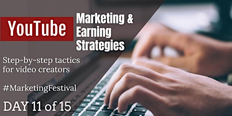 YouTube Marketing and Earning Strategies: Step-by-step tactics for video creators #MarketingFestival DAY 11  primary image