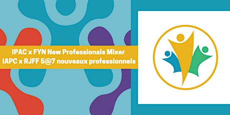 IPAC x FYN New Professionals Mixer/IAPC x RJFF 5@7 nouveaux professionnels