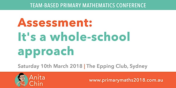 Annual Primary Mathematics Conference 2018. Assessment: It's a whole-school...