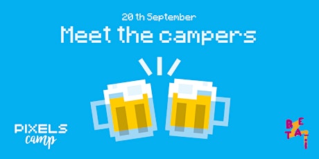 Pixels Camp 17 Warm up Party: meet the campers primary image