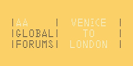 AA Global Forum: Venice Biennale to London