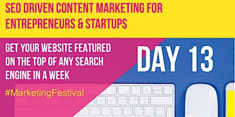 SEO Driven Content Marketing For Entrepreneurs & Startups #MarketingFestival  DAY 13 primary image