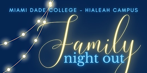 Family Night Out - For Miami Dade College-Hialeah Campus Students Only